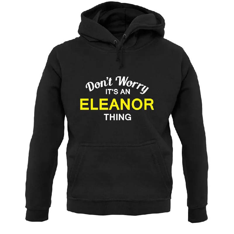 Mega Sale Don't Worry It's an ELEANOR Thing! Unisex Hoodie